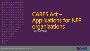 CARES Act Applications for NFP organizations Becky Phillips