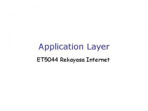 Application Layer ET 5044 Rekayasa Internet Aplikasi dan