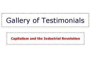 Gallery of Testimonials Capitalism and the Industrial Revolution