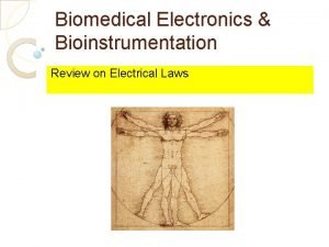 Biomedical Electronics Bioinstrumentation Review on Electrical Laws Contents