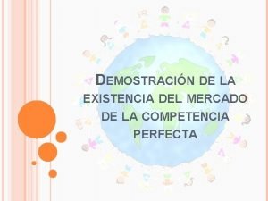 DEMOSTRACIN DE LA EXISTENCIA DEL MERCADO DE LA