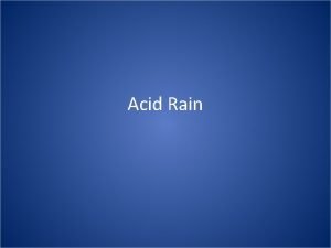 Acid Rain Acid Deposition Acid Rain refers to