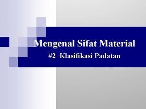 Mengenal Sifat Material 2 Klasifikasi Padatan Cakupan Bahasan