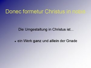 Donec formetur Christus in nobis Die Umgestaltung in