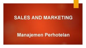 SALES AND MARKETING Manajemen Perhotelan RUANG LINGKUP MARKETING