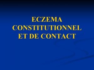 ECZEMA CONSTITUTIONNEL ET DE CONTACT I ECZEMA CONSTITUTIONNEL