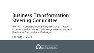 Business Transformation Steering Committee Workers Compensation Enterprise Data