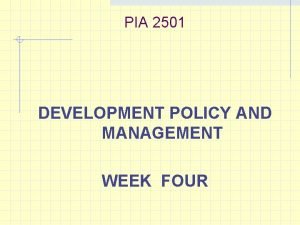 PIA 2501 DEVELOPMENT POLICY AND MANAGEMENT WEEK FOUR