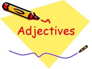 Adjectives What is an adjective An adjective is