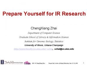 Prepare Yourself for IR Research Cheng Xiang Zhai