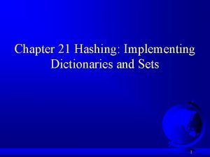 Chapter 21 Hashing Implementing Dictionaries and Sets 1