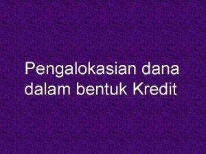 Pengalokasian dana dalam bentuk Kredit DEFINISI KREDIT Menurut