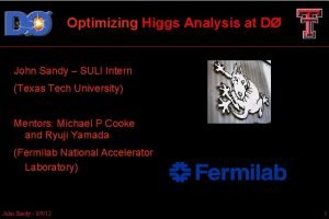 Optimizing Higgs Analysis at D John Sandy SULI