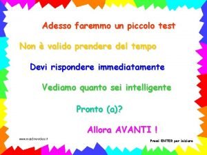 Adesso faremmo un piccolo test Non valido prendere