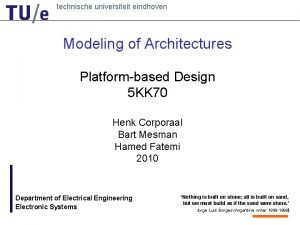 technische universiteit eindhoven Modeling of Architectures Platformbased Design