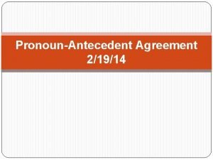 PronounAntecedent Agreement 21914 These questions should be answered