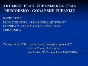 AKCIJSKI PLAN UPANIJSKOG TIMA PRIMORSKO GORANSKE UPANIJE NAZIV