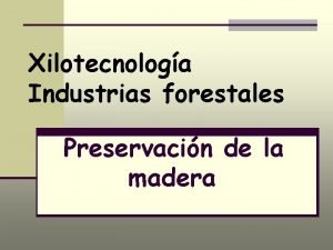 Xilotecnologa Industrias forestales Preservacin de la madera PRESERVACIN