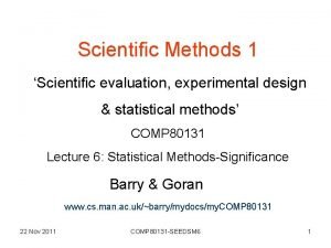 Scientific Methods 1 Scientific evaluation experimental design statistical