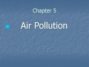 Chapter 5 n Air Pollution Air and Water