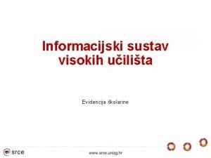 Informacijski sustav visokih uilita Evidencija kolarine Sadraj prezentacije