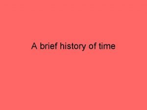 A brief history of time From last time