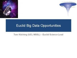 Euclid Big Data Opportunities Tom Kitching UCL MSSL
