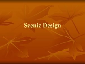 Scenic Design The first step All designers must