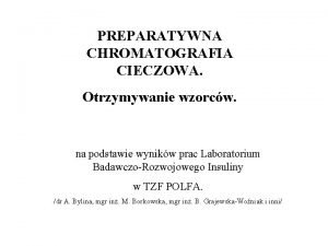 PREPARATYWNA CHROMATOGRAFIA CIECZOWA Otrzymywanie wzorcw na podstawie wynikw