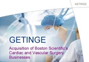 GETINGE Acquisition of Boston Scientifics Cardiac and Vascular