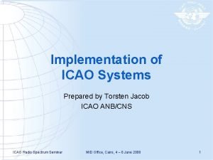 Implementation of ICAO Systems Prepared by Torsten Jacob