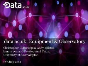 data ac uk Equipment Observatory Christopher Gutteridge Andy