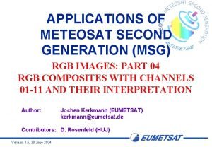 APPLICATIONS OF METEOSAT SECOND GENERATION MSG RGB IMAGES