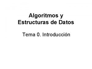 Algoritmos y Estructuras de Datos Tema 0 Introduccin