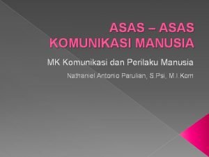 ASAS ASAS KOMUNIKASI MANUSIA MK Komunikasi dan Perilaku