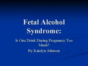 Fetal Alcohol Syndrome Is One Drink During Pregnancy