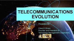 TELECOMMUNICATIONS EVOLUTION Presented By Cheryl OBrien Founder and