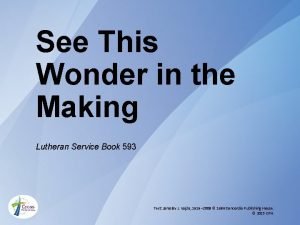 See This Wonder in the Making Lutheran Service