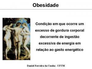 Obesidade Condio em que ocorre um excesso de