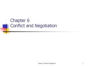 Chapter 6 Conflict and Negotiation Chapter 6 Conflict