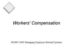 Workers Compensation MGMT 4030 Managing Employee Reward Systems