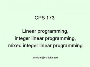 CPS 173 Linear programming integer linear programming mixed