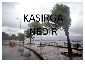 KASIRGA NEDR Kasrgalar saatte 120 km den daha