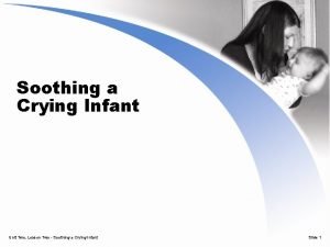 Soothing a Crying Infant Unit Two Lesson Two