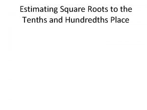 Estimating Square Roots to the Tenths and Hundredths