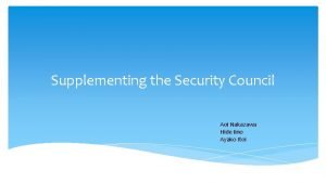 Supplementing the Security Council Aoi Nakazawa Hide Iino