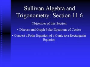 Sullivan Algebra and Trigonometry Section 11 6 Objectives