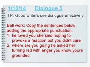 11014 Dialogue 5 TP Good writers use dialogue
