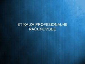 ETIKA ZA PROFESIONALNE RAUNOVOE Ciljevi uenja Opii prirodu