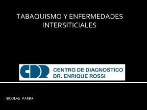 TABAQUISMO Y ENFERMEDADES INTERSITICIALES NICOLAS PARRA El habito